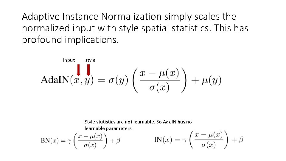 Adaptive Instance Normalization simply scales the normalized input with style spatial statistics. This has