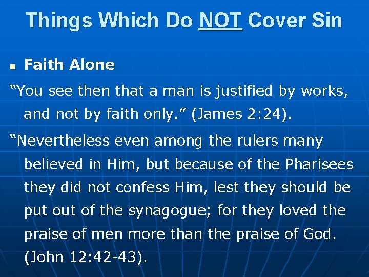 Things Which Do NOT Cover Sin n Faith Alone “You see then that a