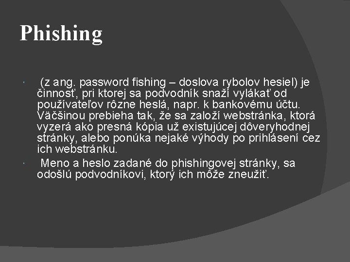 Phishing (z ang. password fishing – doslova rybolov hesiel) je činnosť, pri ktorej sa Phishing (z ang. password fishing – doslova rybolov hesiel) je činnosť, pri ktorej sa