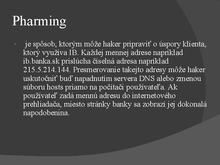 Pharming je spôsob, ktorým môže haker pripraviť o úspory klienta, ktorý využíva IB. Každej Pharming je spôsob, ktorým môže haker pripraviť o úspory klienta, ktorý využíva IB. Každej