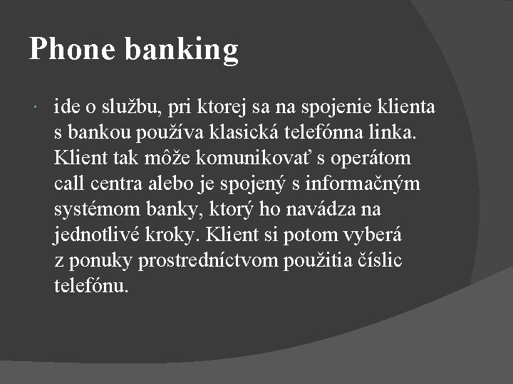Phone banking ide o službu, pri ktorej sa na spojenie klienta s bankou používa Phone banking ide o službu, pri ktorej sa na spojenie klienta s bankou používa