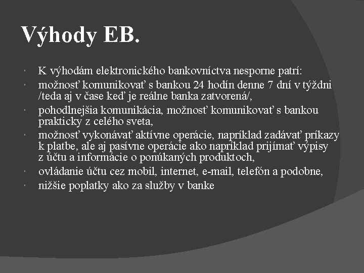 Výhody EB. K výhodám elektronického bankovníctva nesporne patrí: možnosť komunikovať s bankou 24 hodín Výhody EB. K výhodám elektronického bankovníctva nesporne patrí: možnosť komunikovať s bankou 24 hodín