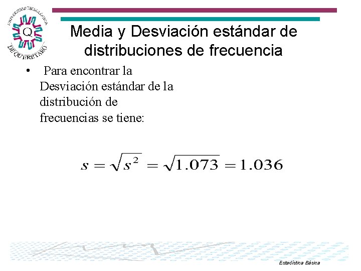 Media y Desviación estándar de distribuciones de frecuencia • Para encontrar la Desviación estándar