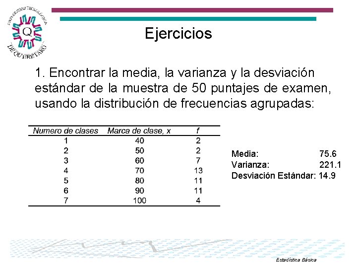 Ejercicios 1. Encontrar la media, la varianza y la desviación estándar de la muestra