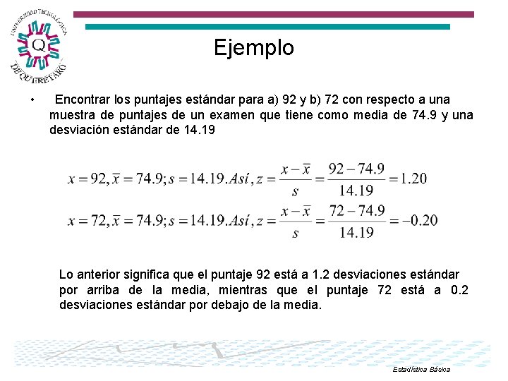 Ejemplo • Encontrar los puntajes estándar para a) 92 y b) 72 con respecto