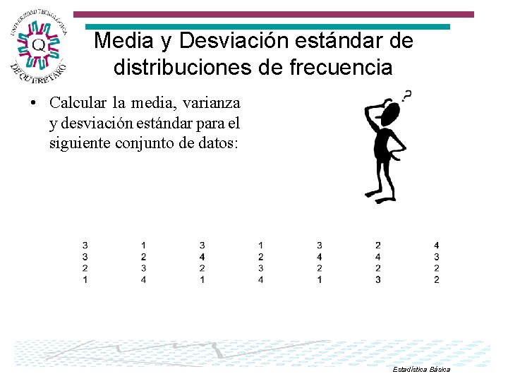 Media y Desviación estándar de distribuciones de frecuencia • Calcular la media, varianza y