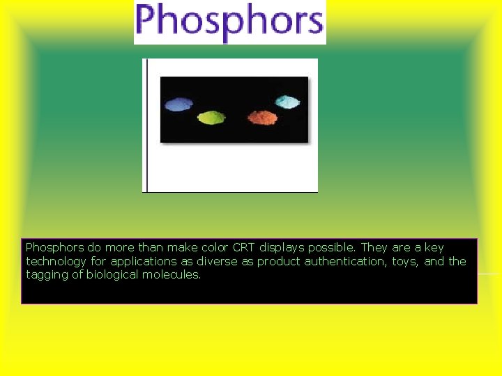 Phosphors do more than make color CRT displays possible. They are a key technology