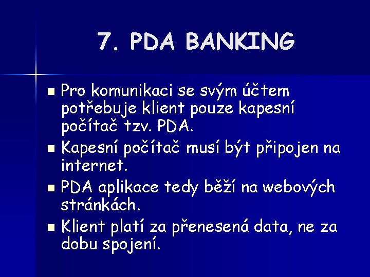 7. PDA BANKING Pro komunikaci se svým účtem potřebuje klient pouze kapesní počítač tzv.