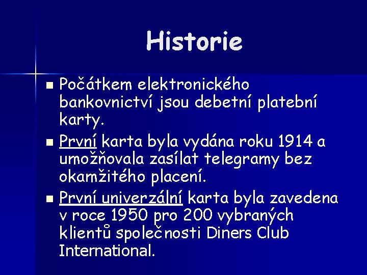 Historie Počátkem elektronického bankovnictví jsou debetní platební karty. n První karta byla vydána roku