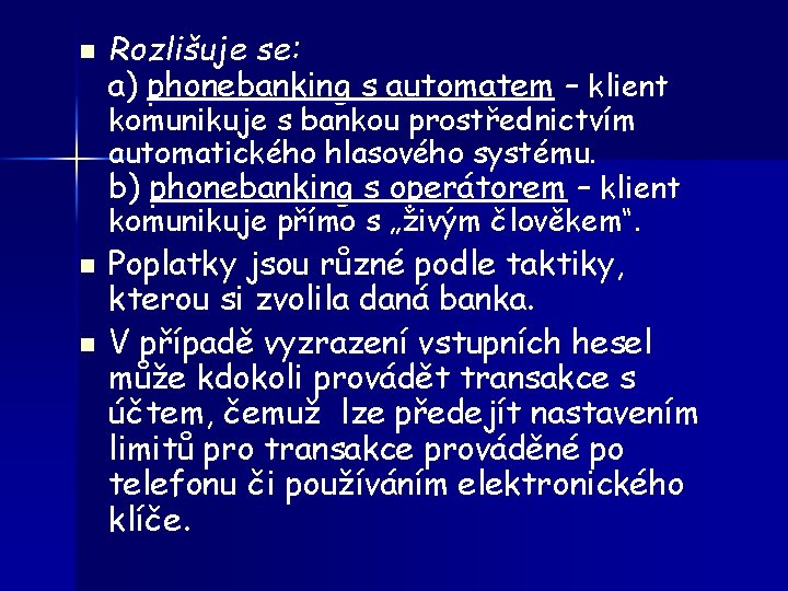 n Rozlišuje se: a) phonebanking s automatem – klient komunikuje s bankou prostřednictvím automatického