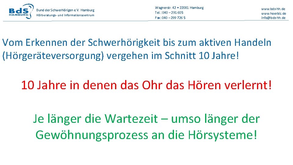 Bund der Schwerhörigen e. V. Hamburg Hörberatungs- und Informationszentrum Wagnerstr. 42 • 22081 Hamburg