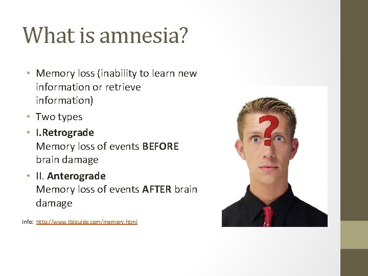 What is amnesia? • Memory loss (inability to learn new information or retrieve information)