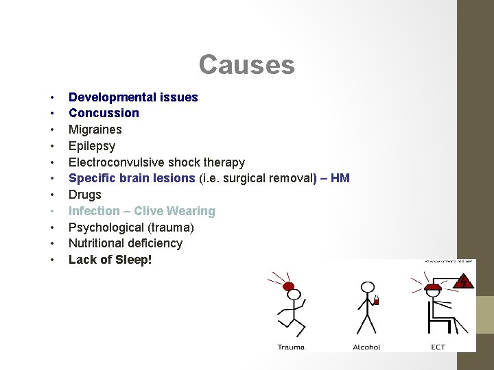 Causes • • • Developmental issues Concussion Migraines Epilepsy Electroconvulsive shock therapy Specific brain