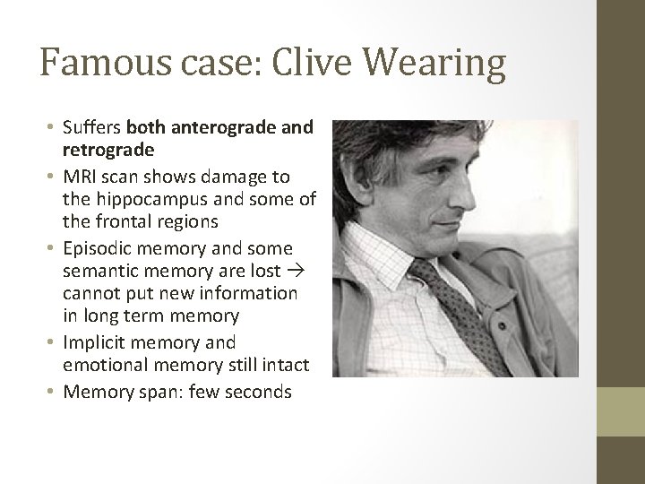 Famous case: Clive Wearing • Suffers both anterograde and retrograde • MRI scan shows