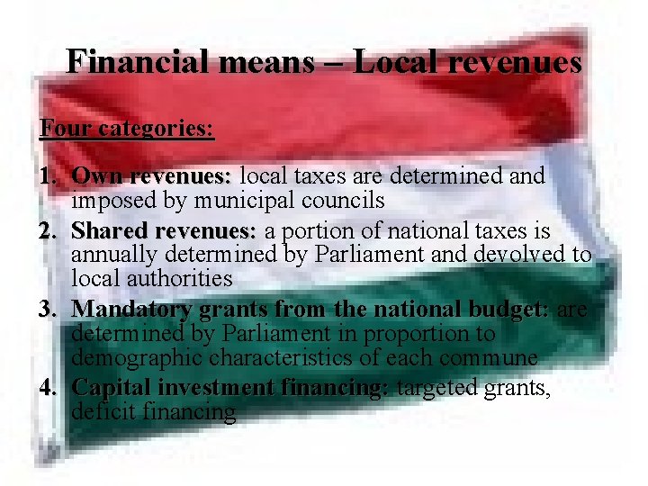Financial means – Local revenues Four categories: 1. Own revenues: local taxes are determined