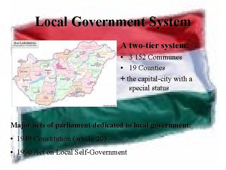 Local Government System A two-tier system: • 3 152 Communes • 19 Counties +