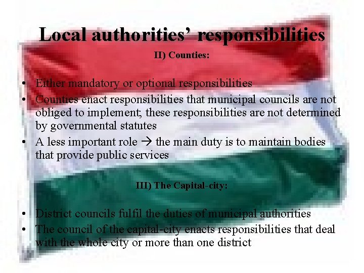 Local authorities’ responsibilities II) Counties: • Either mandatory or optional responsibilities • Counties enact