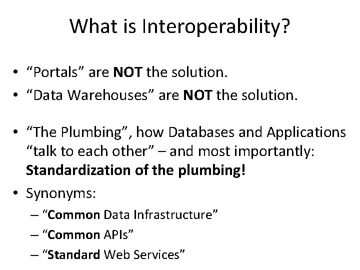 What is Interoperability? • “Portals” are NOT the solution. • “Data Warehouses” are NOT