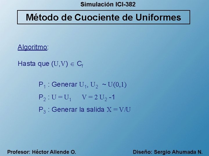 Método de Cuociente de Uniformes Algoritmo: Hasta que (U, V) Cf P 1 :