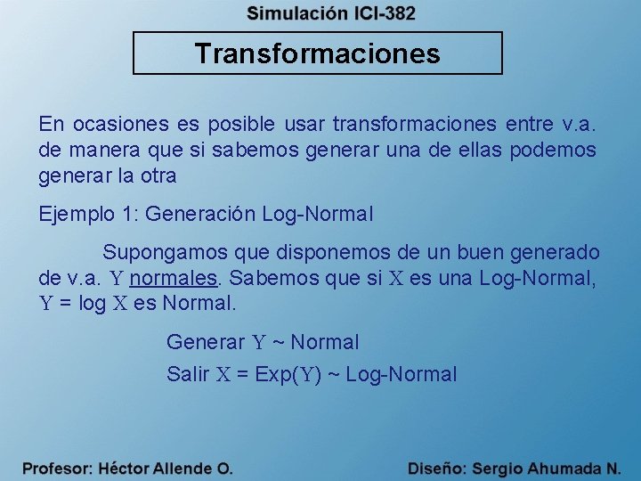 Transformaciones En ocasiones es posible usar transformaciones entre v. a. de manera que si