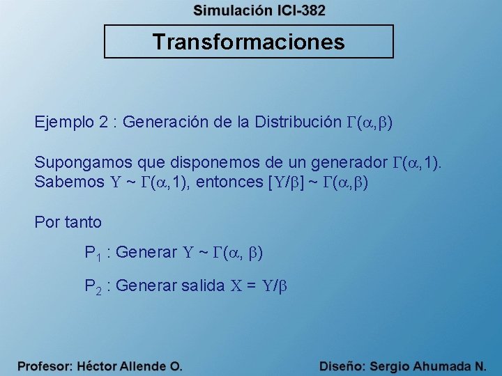 Transformaciones Ejemplo 2 : Generación de la Distribución ( , ) Supongamos que disponemos
