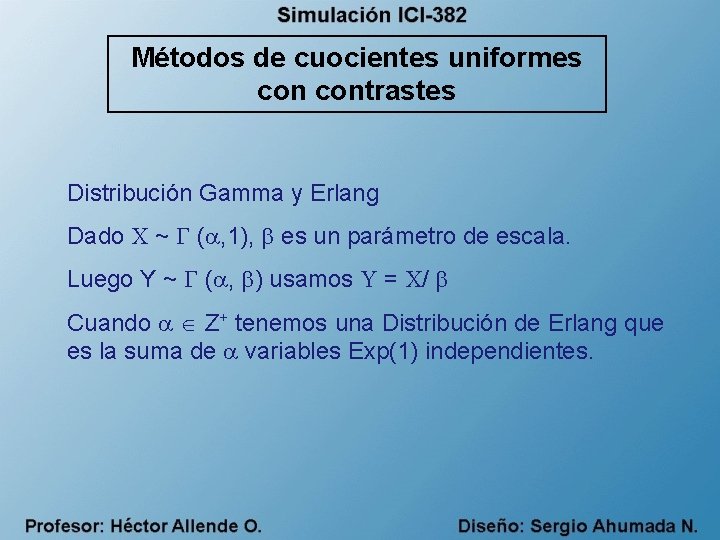 Métodos de cuocientes uniformes contrastes Distribución Gamma y Erlang Dado X ~ ( ,