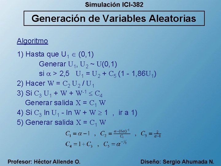 Generación de Variables Aleatorias Algoritmo 1) Hasta que U 1 (0, 1) Generar U