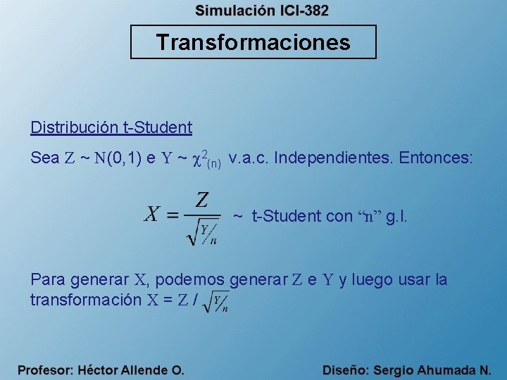 Transformaciones Distribución t-Student Sea Z ~ N(0, 1) e Y ~ 2(n) v. a.