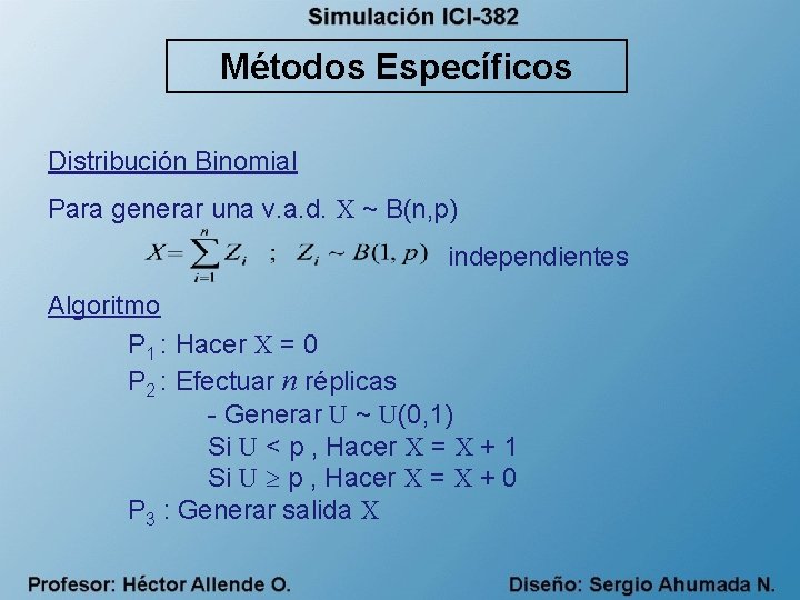 Métodos Específicos Distribución Binomial Para generar una v. a. d. X ~ B(n, p)