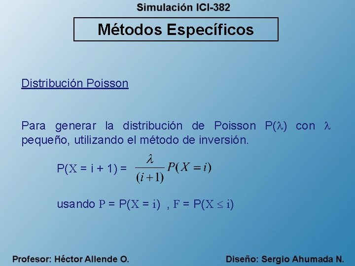 Métodos Específicos Distribución Poisson Para generar la distribución de Poisson P( ) con pequeño,