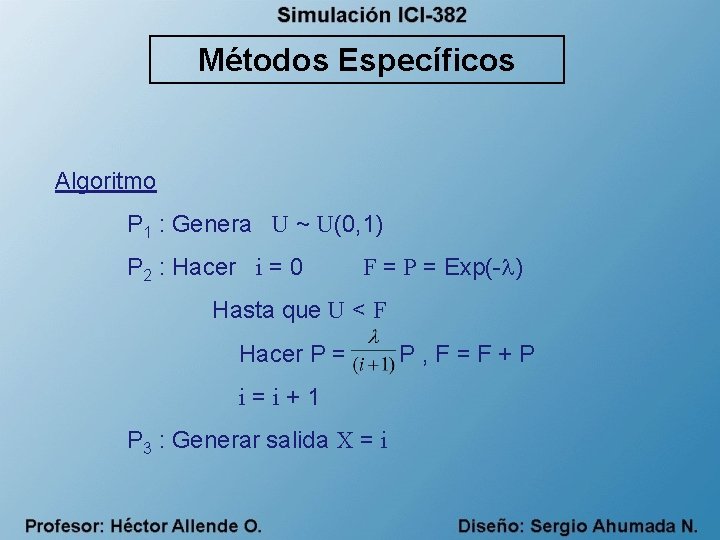 Métodos Específicos Algoritmo P 1 : Genera U ~ U(0, 1) P 2 :