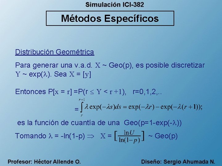 Métodos Específicos Distribución Geométrica Para generar una v. a. d. X ~ Geo(p), es