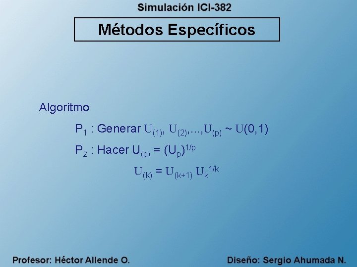 Métodos Específicos Algoritmo P 1 : Generar U(1), U(2), . . . , U(p)