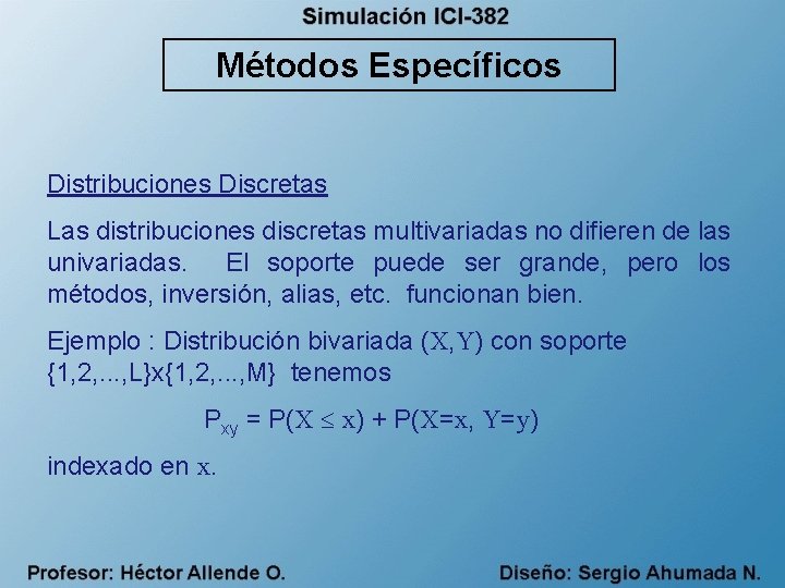 Métodos Específicos Distribuciones Discretas Las distribuciones discretas multivariadas no difieren de las univariadas. El