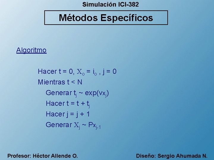 Métodos Específicos Algoritmo Hacer t = 0, Xo = io , j = 0