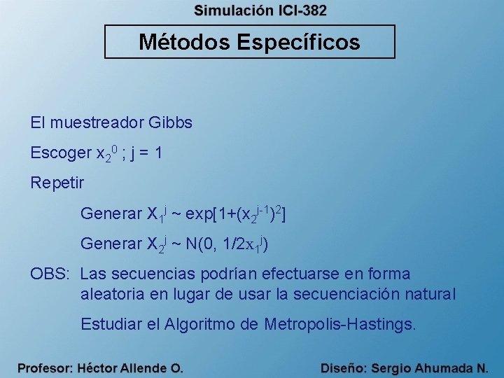 Métodos Específicos El muestreador Gibbs Escoger x 20 ; j = 1 Repetir Generar