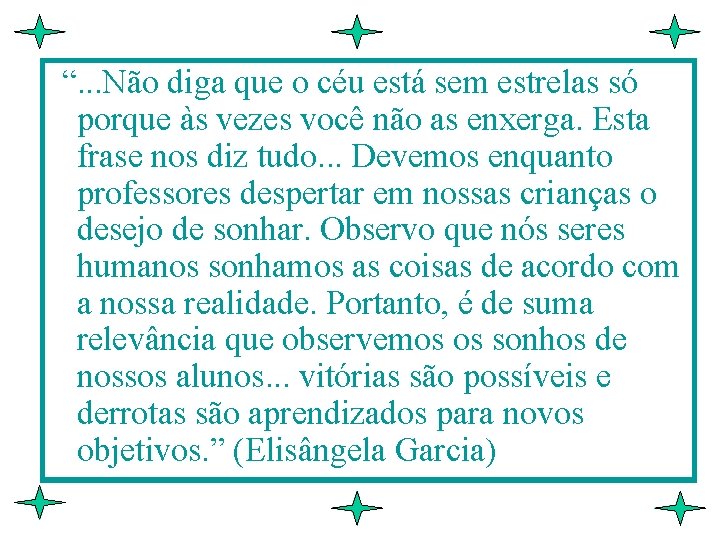 “. . . Não diga que o céu está sem estrelas só porque às