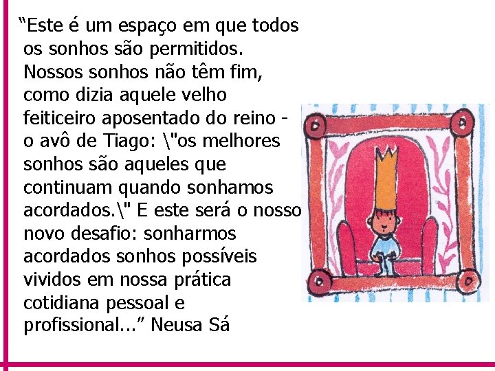 “Este é um espaço em que todos os sonhos são permitidos. Nossos sonhos não