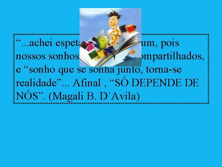 “. . . achei espetacular este fórum, pois nossos sonhos são sonhos compartilhados, e