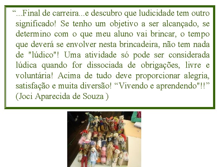 “. . . Final de carreira. . . e descubro que ludicidade tem outro