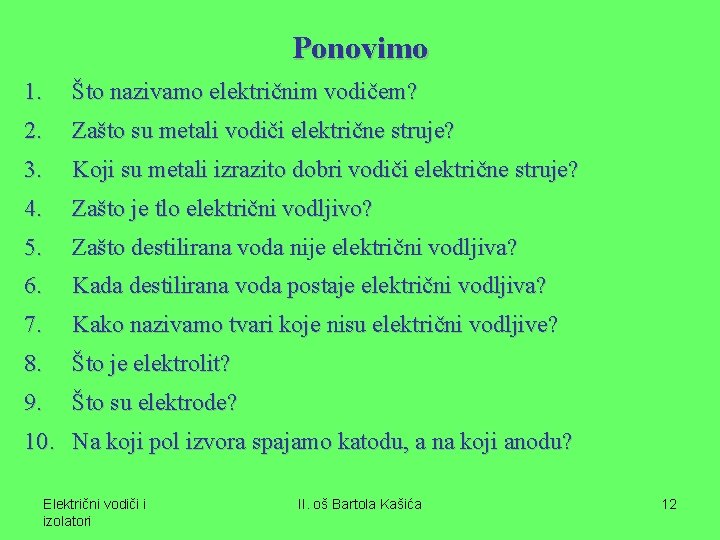 Ponovimo 1. Što nazivamo električnim vodičem? 2. Zašto su metali vodiči električne struje? 3.