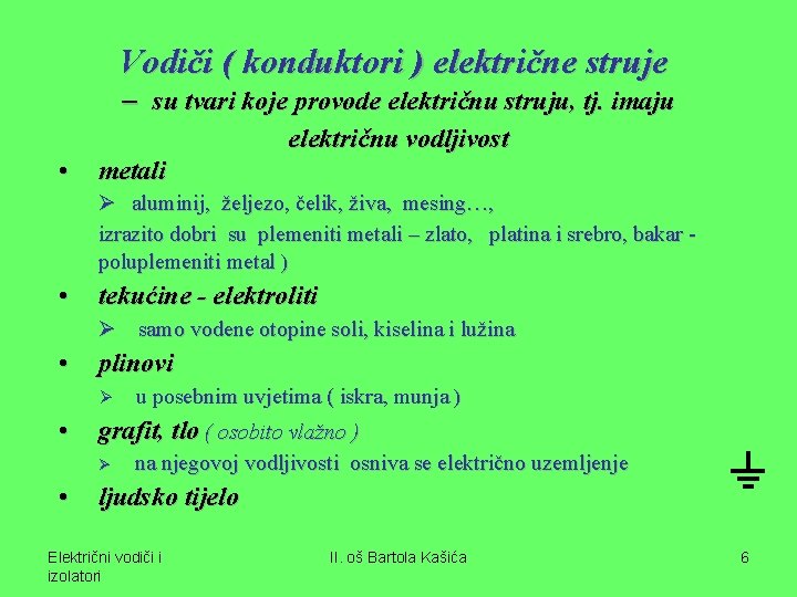 Vodiči ( konduktori ) električne struje – su tvari koje provode električnu struju, tj.