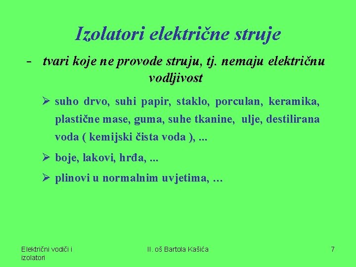 Izolatori električne struje - tvari koje ne provode struju, tj. nemaju električnu vodljivost Ø