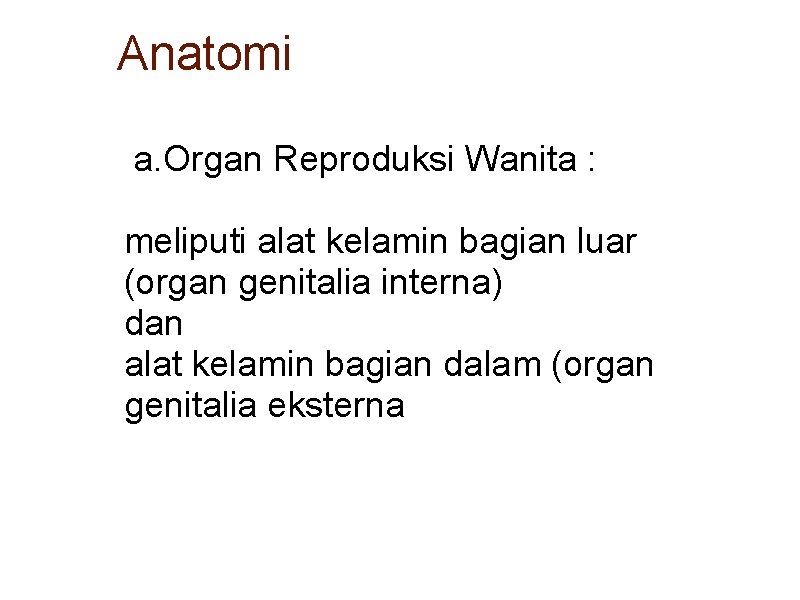 Anatomi a. Organ Reproduksi Wanita : meliputi alat kelamin bagian luar (organ genitalia interna)