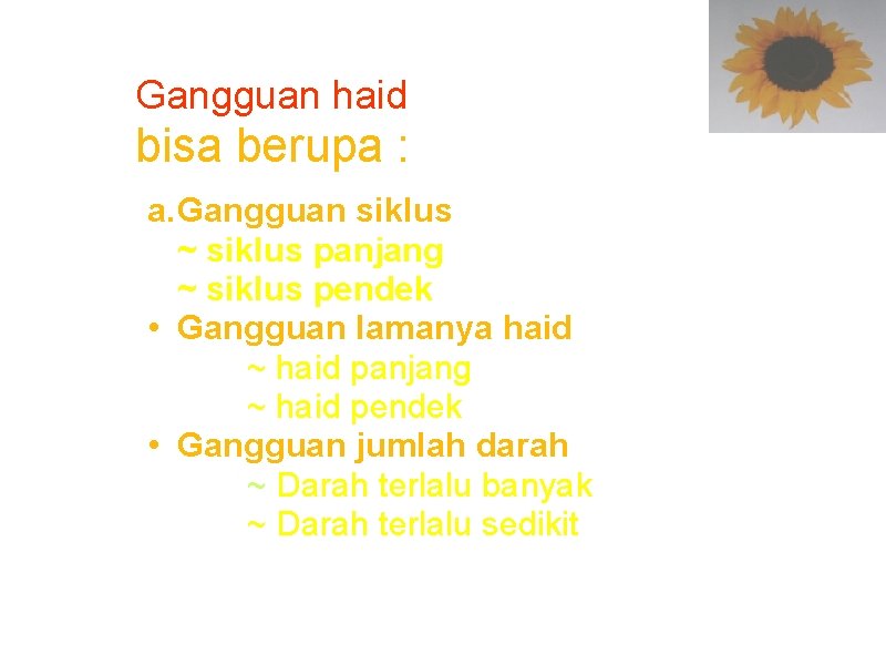 Gangguan haid bisa berupa : a. Gangguan siklus ~ siklus panjang ~ siklus pendek