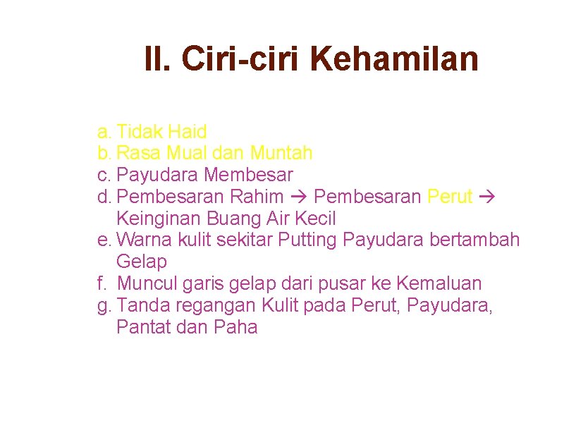 II. Ciri-ciri Kehamilan a. Tidak Haid b. Rasa Mual dan Muntah c. Payudara Membesar