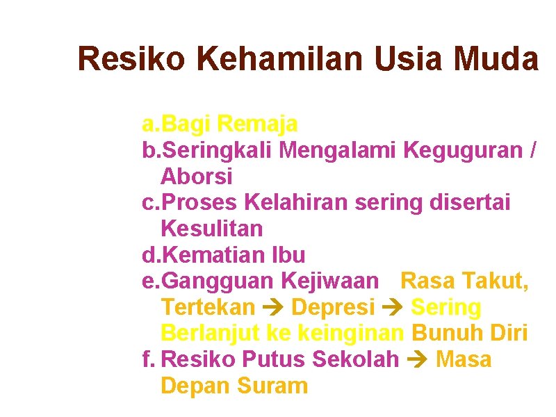 Resiko Kehamilan Usia Muda a. Bagi Remaja b. Seringkali Mengalami Keguguran / Aborsi c.