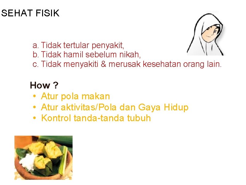 SEHAT FISIK a. Tidak tertular penyakit, b. Tidak hamil sebelum nikah, c. Tidak menyakiti