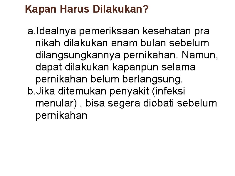 Kapan Harus Dilakukan? a. Idealnya pemeriksaan kesehatan pra nikah dilakukan enam bulan sebelum dilangsungkannya