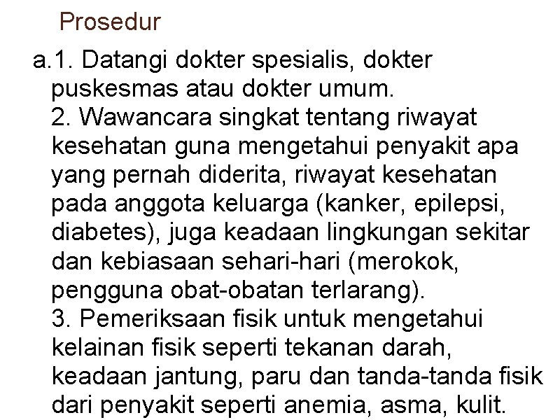 Prosedur a. 1. Datangi dokter spesialis, dokter puskesmas atau dokter umum. 2. Wawancara singkat